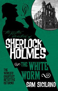 Title: The Further Adventures of Sherlock Holmes: The White Worm, Author: Sam Siciliano