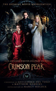 Title: Crimson Peak: The Official Movie Novelization, Author: Nancy Holder