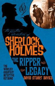 Title: The Further Adventures of Sherlock Holmes: The Ripper Legacy, Author: David Stuart Davies