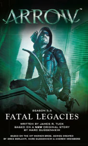 Title: Arrow: Fatal Legacies, Author: Marc Guggenheim