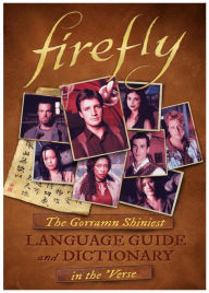 Title: Firefly: The Gorramn Shiniest Language Guide and Dictionary in the 'Verse, Author: Monica Valentinelli