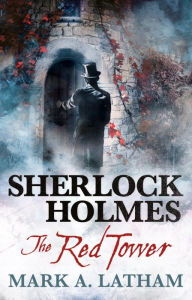 Title: Sherlock Holmes - The Red Tower, Author: Mark A. Latham