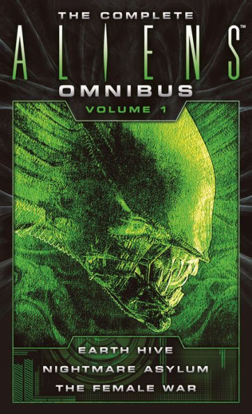 The Complete Aliens Omnibus: Volume One (Earth Hive, Nightmare Asylum, The Female War)