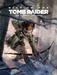 Download ebook pdfs online Rise of the Tomb Raider: The Official Art Book in English  9781783299966 by Andy McVittie