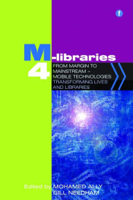 Title: M-Libraries 4: From margin to mainstream - mobile technologies transforming lives and libraries, Author: Mohamed Ally