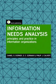 Title: Information Needs Analysis: Principles and practice in information organizations, Author: Daniel G. Dorner