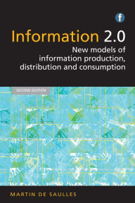 Title: Information 2.0: New models of information production, distribution and consumption, Author: Martin de Saulles