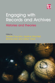 Title: Engaging with Records and Archives: Histories and theories, Author: Fiorella Foscarini