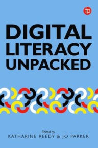 Title: Digital Literacy Unpacked, Author: Katharine Reedy