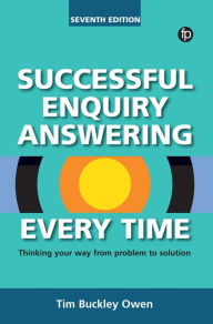 Title: Successful Enquiry Answering Every Time: Thinking your way from problem to solution, Author: Tim Buckley Owen