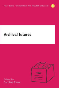 Title: Archival Futures, Author: Caroline Brown