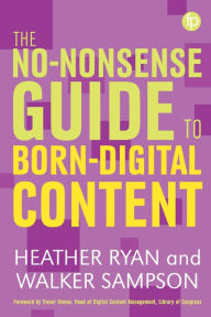 Title: The No-nonsense Guide to Born-digital Content, Author: Heather Bowden