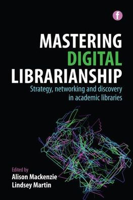 Mastering Digital Librarianship: Strategy, Networking and Discovery Academic Libraries