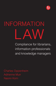 Title: Information Law: Compliance for librarians, information professionals and knowledge managers, Author: Charles Oppenheim