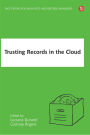 Trusting Records in the Cloud: The creation, management, and preservation of trustworthy digital content
