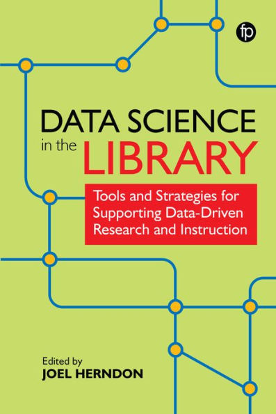 Data Science in the Library: Tools and Strategies for Supporting Data-Driven Research and Instruction