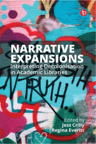 Title: Narrative Expansions: Interpreting Decolonisation in Academic Libraries, Author: Jess Crilly
