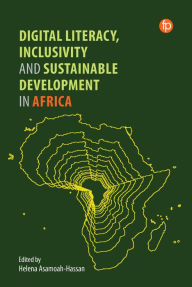 Title: Digital Literacy, Inclusivity and Sustainable Development in Africa, Author: Helena Asamoah-Hassan