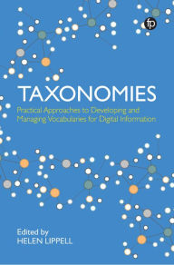 Title: Taxonomies: Practical Approaches to Developing and Managing Vocabularies for Digital Information, Author: Helen Lippell