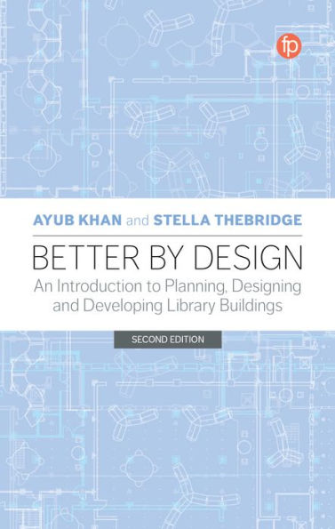 Better by Design: An Introduction to Planning, Designing and Developing Library Buildings