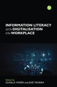 Title: Information Literacy and the Digitalization of the Workplace, Author: Gunilla Widen