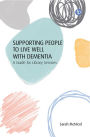 Supporting People to Live Well with Dementia: A Guide for Library Services