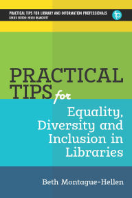 Title: Practical Tips for Equality, Diversity and Inclusion in Libraries, Author: Beth Montague-Hellen