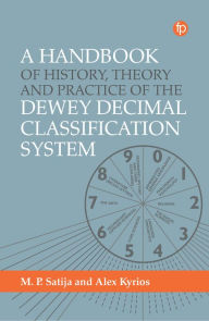 Title: A Handbook of History, Theory and Practice of the Dewey Decimal Classification System, Author: Alex Kyrios
