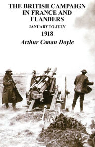 Title: British Campaign in France & Flanders January to July 1918, Author: Arthur Conan Doyle