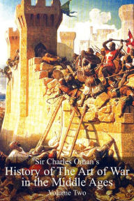 Title: Sir Charles Oman's History Of The Art of War in the Middle Ages Volume 2, Author: Charles William Oman