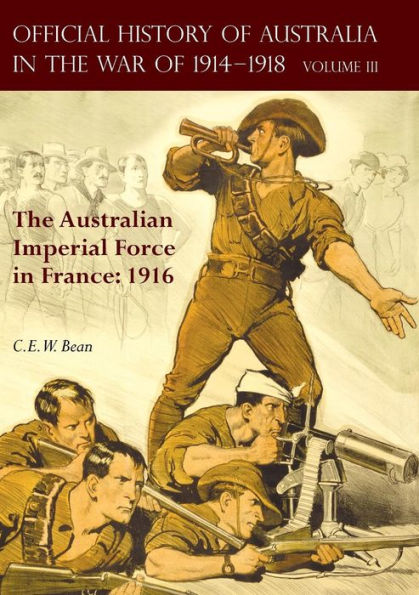 The OFFICIAL HISTORY OF AUSTRALIA IN THE WAR OF 1914-1918: Volume III - The Australian Imperial Force in France: 1916