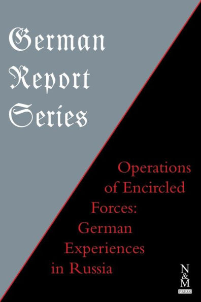 German Report Series: OPERATIONS OF ENCIRCLED FORCES German Experiences in Russia