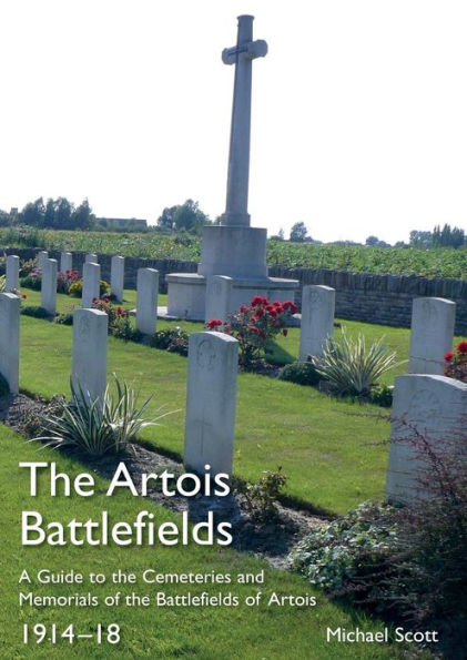The Artois Battlefields: A Guide to the Cemeteries and Memorials of the Battlefields of Artois 1914-18