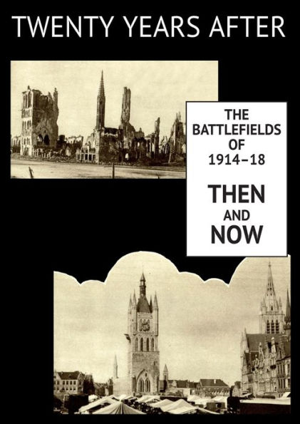TWENTY YEARS AFTER: THE BATTLEFIELDS OF 1914-18 THEN AND NOW. VOL. I.