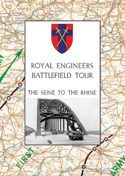Royal Engineers Battlefield Tour: THE SEINE TO THE RHINE: Vol. 1 - An Account of the Operations Included in the Tour & Vol. 2 - A Guide to the Conduct of the Tour