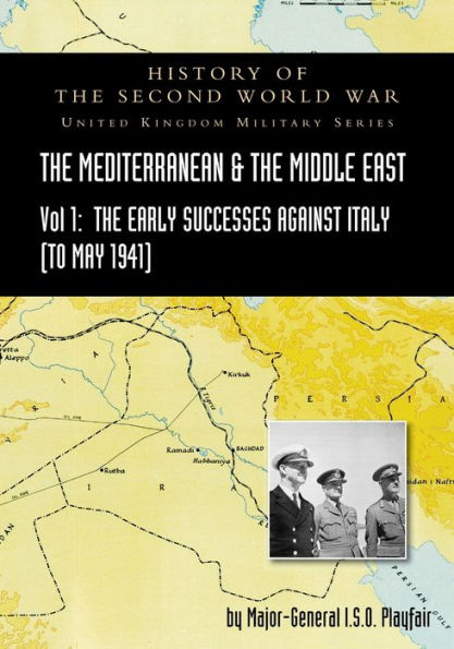 MEDITERRANEAN AND MIDDLE EAST VOLUME I: THE Early Successes Against Italy (to May 1941). HISTORY OF SECOND WORLD WAR: UNITED KINGDOM MILITARY SERIES: OFFICIAL CAMPAIGN