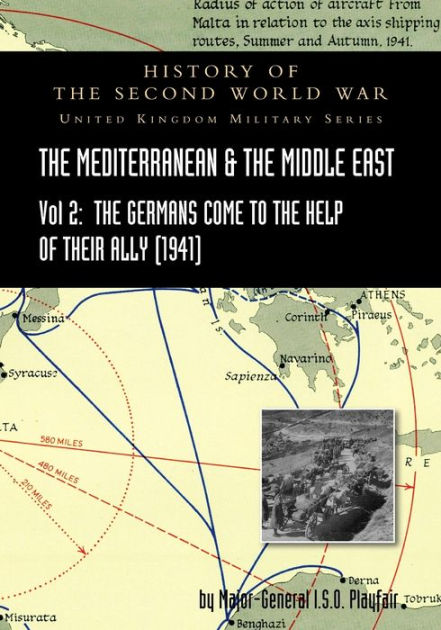 MEDITERRANEAN AND MIDDLE EAST VOLUME II: The Germans Come to the Help ...