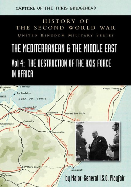 MEDITERRANEAN AND MIDDLE EAST VOLUME IV: THE Destruction OF Axis Forces Africa. HISTORY SECOND WORLD WAR: UNITED KINGDOM MILITARY SERIES: OFFICIAL CAMPAIGN
