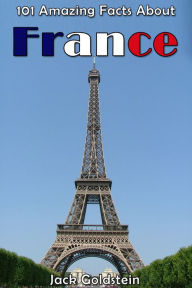 Title: 101 Amazing Facts About France, Author: Jack Goldstein