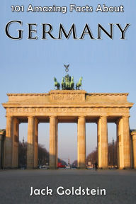 Title: 101 Amazing Facts About Germany, Author: Jack Goldstein