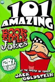 Title: 101 Amazing Book Title Jokes, Author: Jack Goldstein
