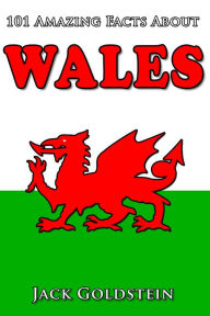 Title: 101 Amazing Facts about Wales, Author: Jack Goldstein