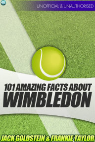 Title: 101 Amazing Facts about Wimbledon, Author: Jack Goldstein