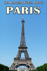 Title: 101 Amazing Facts About Paris, Author: Jack Goldstein