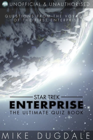 Star Trek: Enterprise - The Ultimate Quiz Book: Questions from the voyages of the first Enterprise