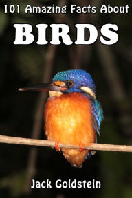 Title: 101 Amazing Facts About Birds, Author: Jack Goldstein