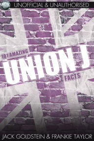 Title: 101 Amazing Union J Facts, Author: Jack Goldstein