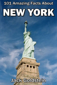 Title: 101 Amazing Facts About New York, Author: Jack Goldstein