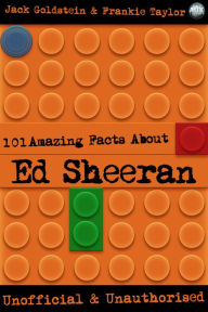 Title: 101 Amazing Facts About Ed Sheeran, Author: Jack Goldstein