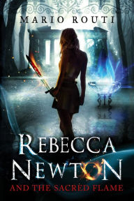 Title: Rebecca Newton and the Sacred Flame, Author: Mario Routi